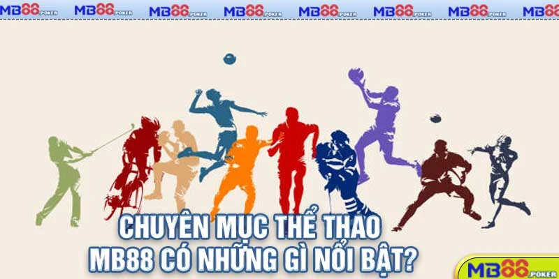 Thể Thao MB88 – Cược Bóng Đỉnh Cao, Tỷ Lệ Ăn Cực Khủng 2025! 2 Chuyên mục thể thao MB88 có những gì nổi bật