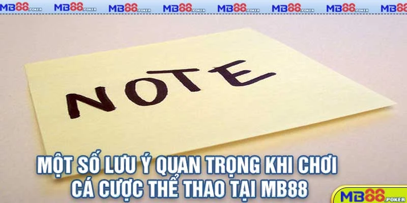 Thể Thao MB88 – Cược Bóng Đỉnh Cao, Tỷ Lệ Ăn Cực Khủng 2025! 5 Một số lưu ý quan trọng khi chơi cá cược thể thao tại MB88