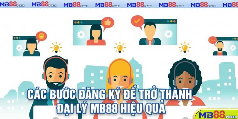 Các bước đăng ký để trở thành đại lý MB88 hiệu quả