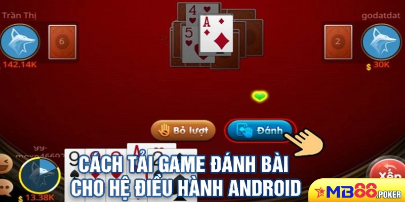 Tải Game Đánh Bài Online Miễn Phí Về Điện Thoại Đơn Giản Nhất 3 Cách tải game đánh bài cho hệ điều hành Android