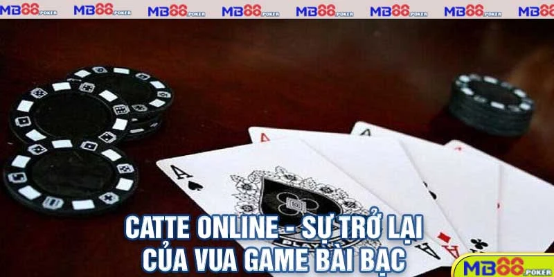Catte online - Sự trở lại của vua game bài bạc Mb88.Poker
