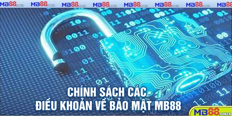 Điều khoản & điều kiện MB88 mà người chơi cần biết 3 Chính sách các điều khoản về bảo mật MB88