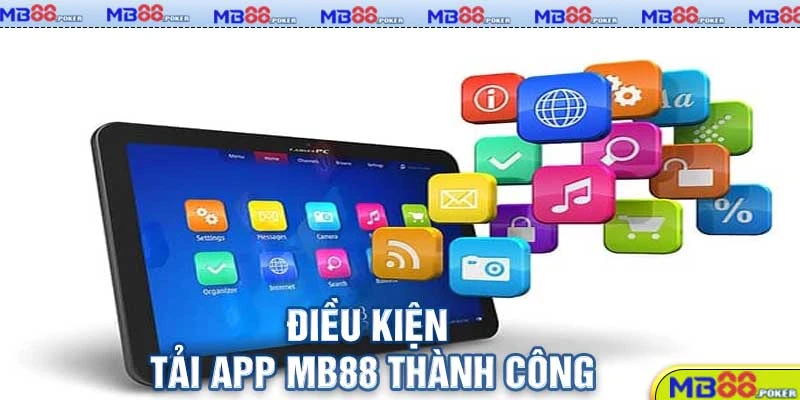 Hướng Dẫn Tải App MB88 Nhanh Chóng Và An Toàn 2 Điều kiện tải app MB88 thành công
