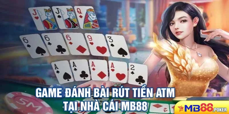 Game đánh bài rút tiền atm