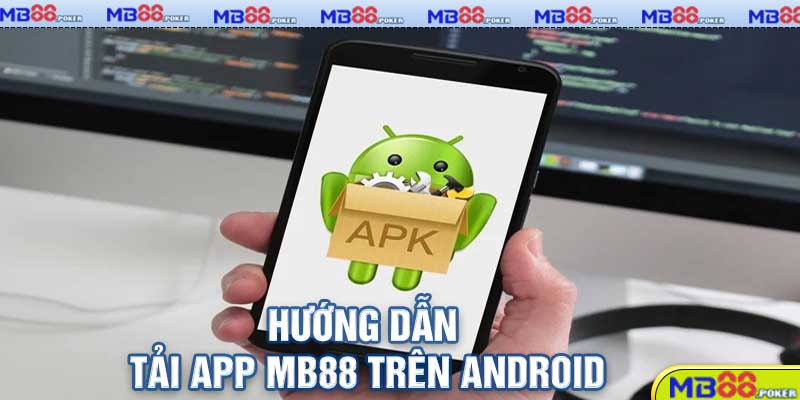 Hướng Dẫn Tải App MB88 Nhanh Chóng Và An Toàn 3 Hướng dẫn tải app MB88 trên Android