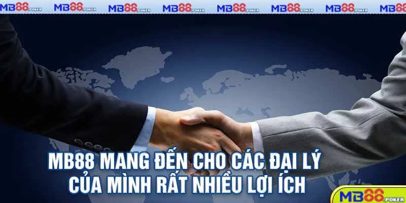 Đại Lý MB88 - Cơ Hội Kiếm Tiền Hoa Hồng Cực Đơn Giản 2 MB88 mang đến cho các đại lý của mình rất nhiều lợi ích