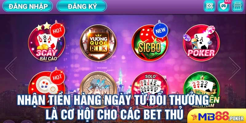 Ưu điểm hot nhất của game bài kích hoạt sđt tặng tiền Mb88 3 Nhận tiền hàng ngày từ đổi thưởng là cơ hội cho các bet thủ