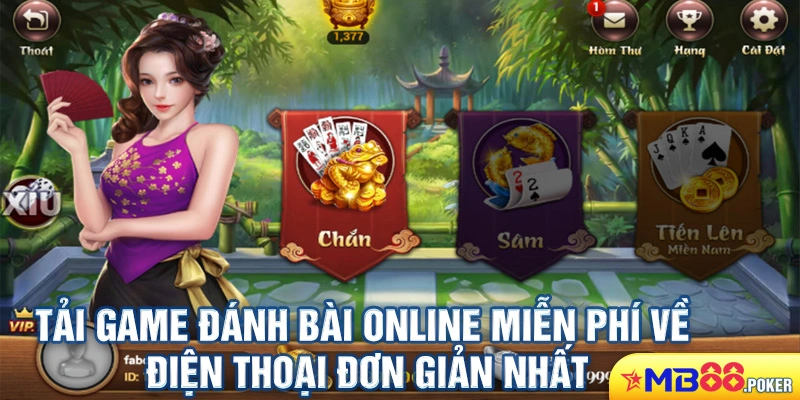 Tải Game Đánh Bài Online Miễn Phí Về Điện Thoại Đơn Giản Nhất