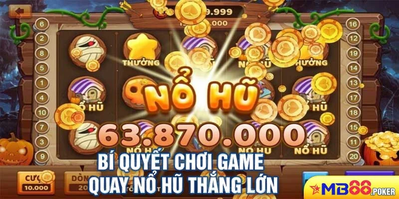 Game Nổ Hũ Là Gì? Tuyệt Chiêu Chơi Game Quay Nổ Hũ Chắc Thắng 3 Bí quyết chơi game quay nổ hũ thắng lớn